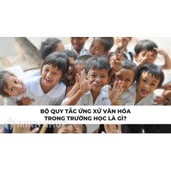 Bộ quy tắc ứng xử văn hóa trong trường học là gì?