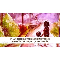 Phân tích giá trị nhân đạo trong Hai đứa trẻ chọn lọc hay nhất