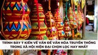 Trình bày ý kiến về văn hóa truyền thống trong xã hội hiện đại hay nhất