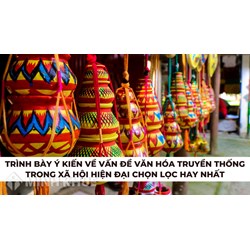 Trình bày ý kiến về văn hóa truyền thống trong xã hội hiện đại hay nhất