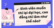 Sinh viên muốn thi lại Đại học, cao đẳng thì làm thế nào?