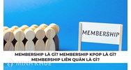 Membership là gì? Membership Kpop là gì? Membership Liên Quân là gì?