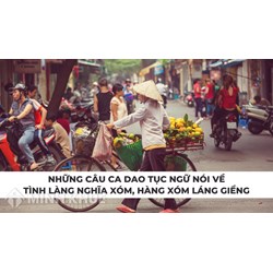 Những câu ca dao tục ngữ nói về tình làng nghĩa xóm, hàng xóm láng giềng