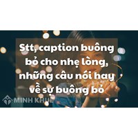 Stt, caption buông bỏ cho nhẹ lòng, những câu nói hay về sự buông bỏ