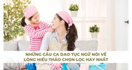 Những câu ca dao tục ngữ nói về lòng hiếu thảo chọn lọc hay nhất