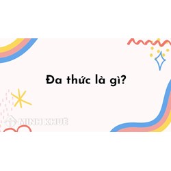 Đơn thức là gì? Bậc của đơn thức là gì? Cách nhân hai đơn thức