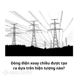 Nguyên tắc tạo ra dòng điện xoay chiều dựa trên?