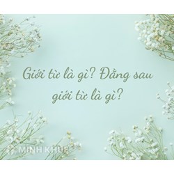 Giới từ là gì? Đằng sau <strong>giới</strong> từ là gì?