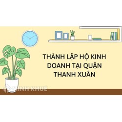 Thành lập hộ kinh doanh tại quận Thanh Xuân, Hà Nội