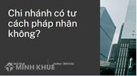 Chi nhánh có tư cách pháp nhân hay không nếu hạch toán độc lập?