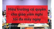 Hiệu trưởng có quyền cho giáo viên nghỉ tối đa mấy ngày?