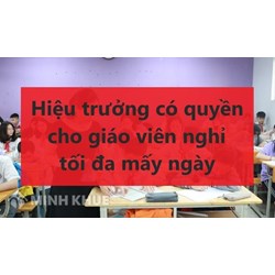 Hiệu trưởng có quyền cho giáo viên nghỉ tối đa mấy ngày?