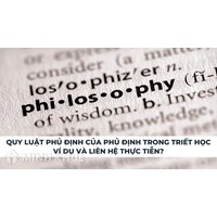 Quy luật phủ định của phủ định trong triết học: Ví dụ và liên hệ thực tiễn?