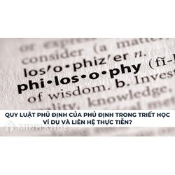 Quy luật phủ định của phủ định trong triết học: Ví dụ và liên hệ thực tiễn?