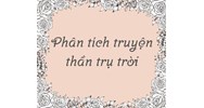 Phân tích truyện Thần trụ trời chọn lọc hay nhất