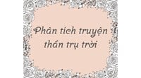 Phân tích truyện Thần trụ trời chọn lọc hay nhất