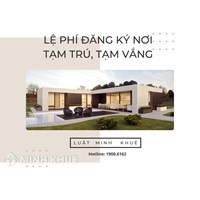 Lệ phí đăng ký tạm trú, tạm vắng hiện nay là bao nhiêu tiền?