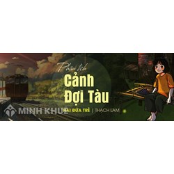 Phân tích cảnh đợi tàu của chị em Liên trong Hai đứa trẻ hay nhất
