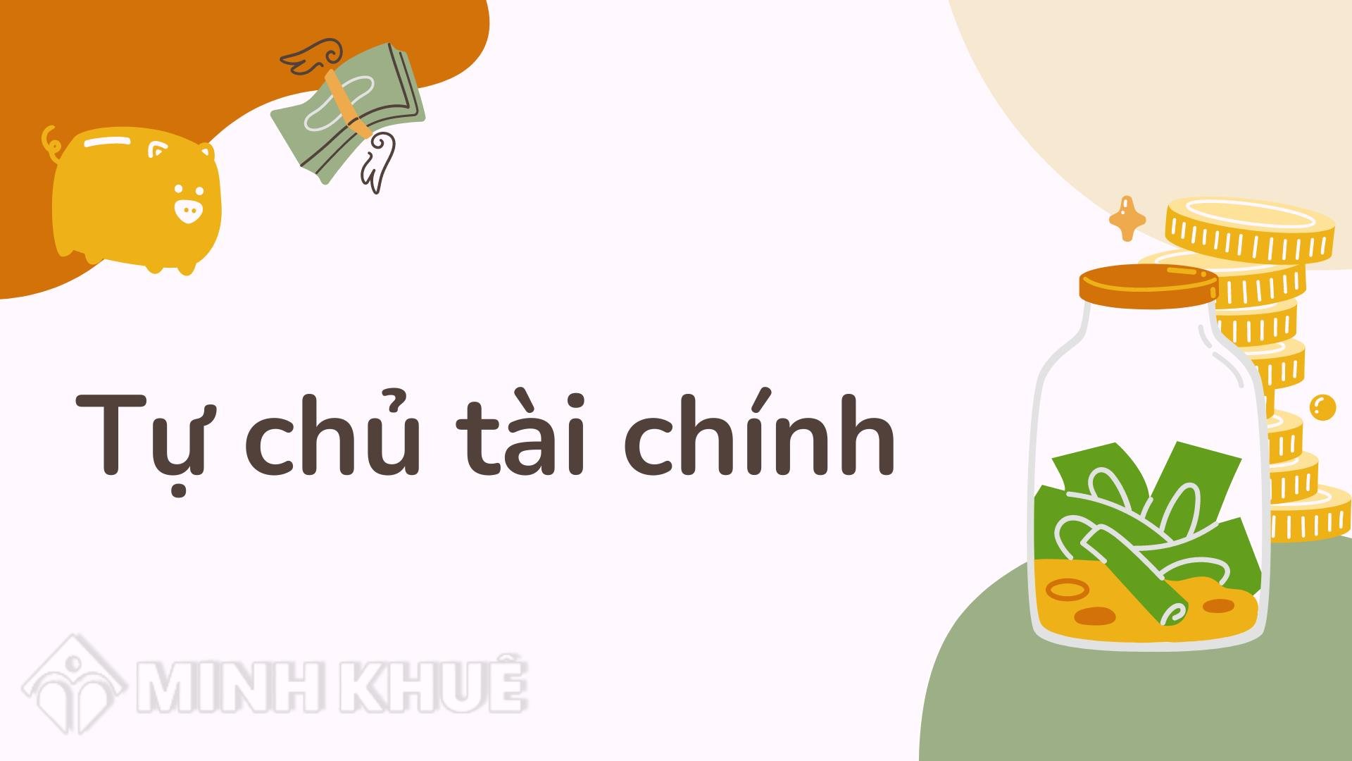 Tự chủ tài chính là gì? Tự chủ tài chính cá nhân, cơ quan, tổ chức