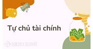 Tự chủ tài chính là gì? Tự chủ tài chính cá nhân, cơ quan, tổ chức