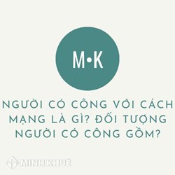 Người có công với cách mạng là gì? Đối tượng người có công gồm?