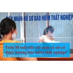 Trên 58 tuổi đối với nam và nữ có được hưởng bảo hiểm thất nghiệp?