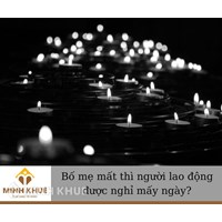 Bố mẹ mất được nghỉ mấy ngày? Quy định nghỉ khi có tang