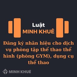 Đăng ký nhãn hiệu cho dịch vụ phòng tập thể thao thể hình (phòng GYM), dụng cụ thể thao