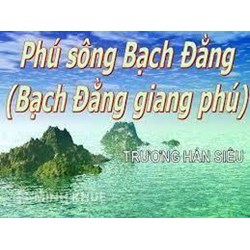 Thuyết minh Phú Sông Bạch Đằng chọn lọc hay nhất