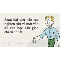 Soạn bài Viết báo cáo nghiên cứu về một vấn đề văn học dân gian chi tiết nhất
