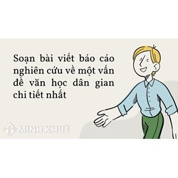 Soạn bài Viết báo cáo nghiên cứu về một vấn đề văn học dân gian chi tiết nhất