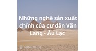 Những nghề sản xuất chính của cư dân Văn Lang - Âu Lạc là gì?