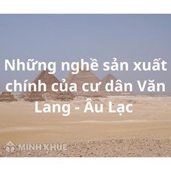 Những nghề sản xuất chính của cư dân Văn Lang - Âu Lạc là gì?