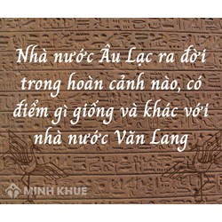 Nhà nước Âu Lạc ra đời trong bối cảnh nào? Nhà nước có gì giống và khác so với Nhà nước Văn Lang?