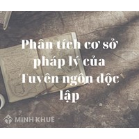 Phân tích cơ sở pháp lý của bản Tuyên ngôn độc lập hay nhất
