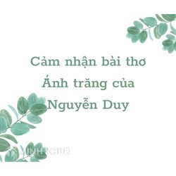Cảm nhận về bài thơ Ánh trăng của Nguyễn Duy chọn lọc hay nhất