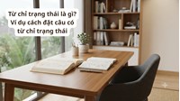 Từ chỉ trạng thái là gì? Ví dụ cách đặt câu có từ chỉ trạng thái