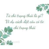 Từ chỉ trạng thái là gì? Ví dụ cách đặt câu có từ chỉ trạng thái