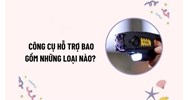 Công cụ hỗ trợ là gì? Công cụ hỗ trợ gồm những gì?