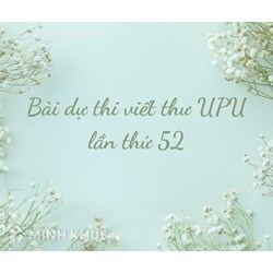 Bài dự thi viết thư quốc tế UPU lần thứ 52 chọn lọc hay nhất