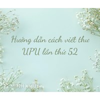 Hướng dẫn cách viết thư UPU lần thứ 52 chi tiết và hay nhất