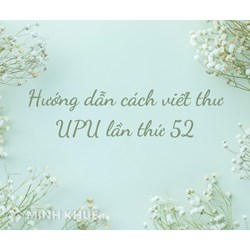 Hướng dẫn cách viết thư UPU lần thứ 52 chi tiết và hay nhất