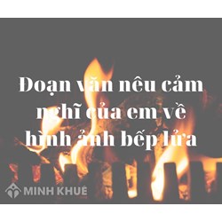 Đoạn văn nêu cảm nghĩ của em về hình ảnh bếp lửa trong bài thơ chọn lọc hay nhất