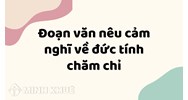 Đoạn văn nêu cảm nghĩ về đức tính chăm chỉ hay nhất