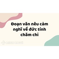 Đoạn văn nêu cảm nghĩ về đức tính chăm chỉ hay nhất