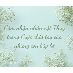 Cảm nhận về nhân vật Thủy trong văn bản Cuộc chia tay của những con búp bê