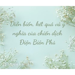 Diễn biến, kết quả và ý nghĩa Chiến dịch Điện Biên Phủ năm 1954