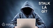 Stalk là gì? Stalk Facebook, Instagram là gì? Làm gì để không bị stalk?
