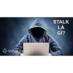 Stalk là gì? Stalk Facebook, Instagram là gì? Làm gì để không bị stalk?