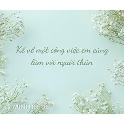 Kể về một công việc em đã làm cùng người thân chọn lọc hay nhất